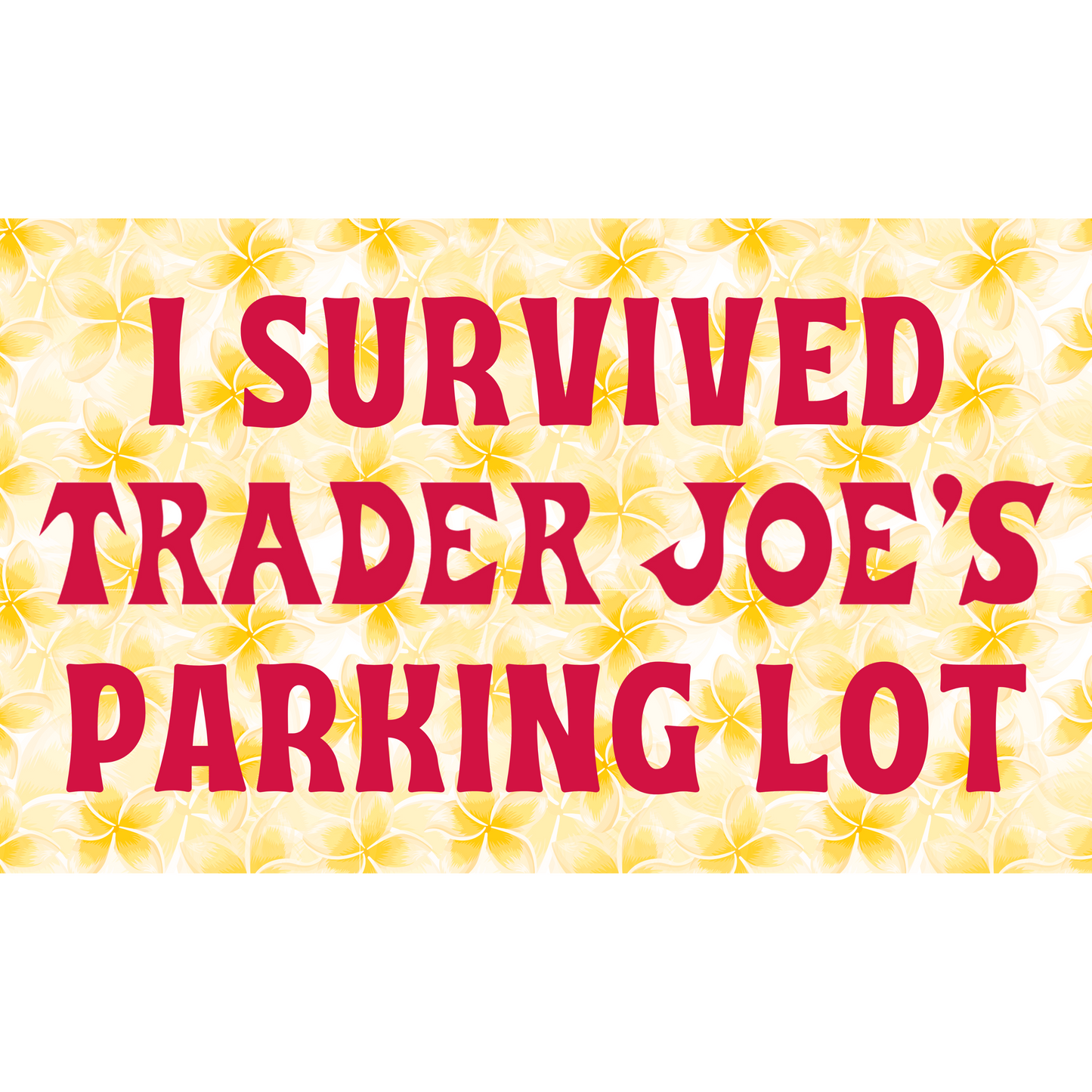 I Survived Trader Joe's Parking Lot 3x5 Sticker