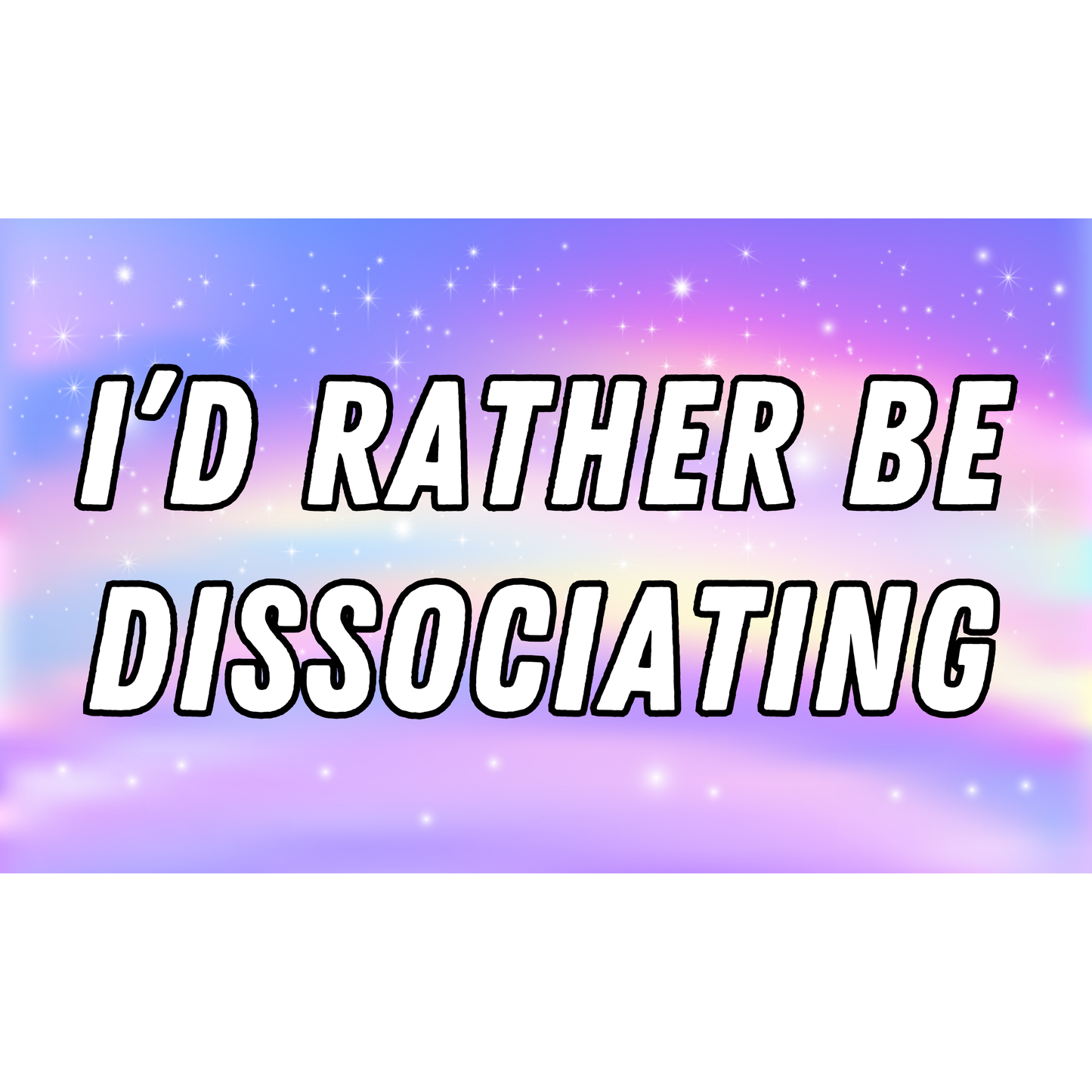 I'd Rather Be Dissociating 3x5 Sticker