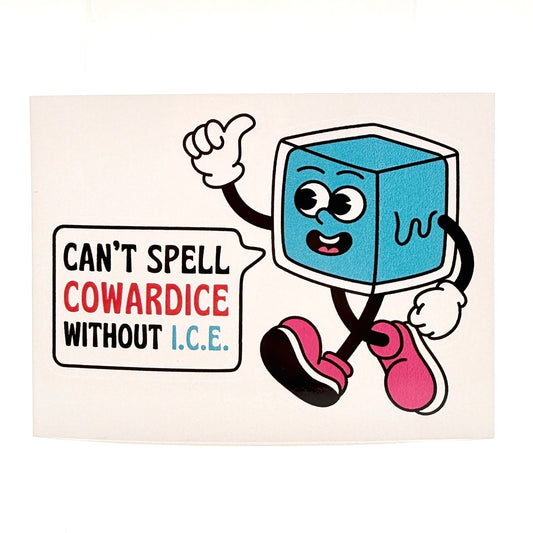 Can't spell cowardice without ice - anti-ICE sticker (ALL PROFITS DONATED)