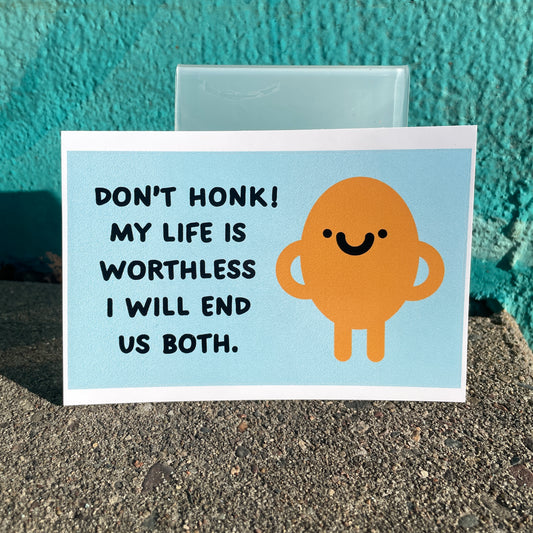 Don't honk my life is worthless (3x5 sticker)