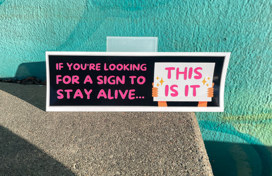 Your sign to stay alive (3x10 sticker)
