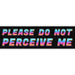Please do not perceive me (3x10 sticker)