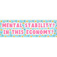 Mental Stability? In This Economy? 3x10 Sticker