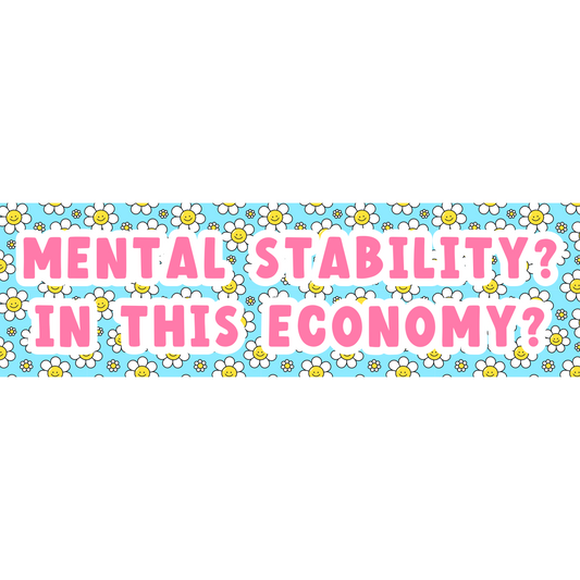 Mental Stability? In This Economy? 3x10 Sticker