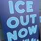 Ice Out Now Sign
