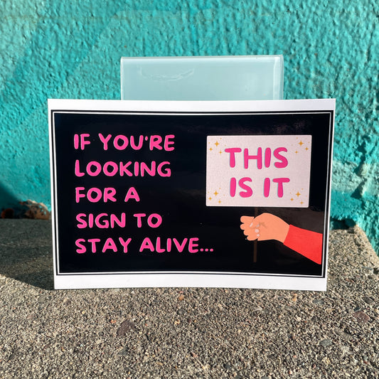 Your sign to stay alive (3x5 sticker)