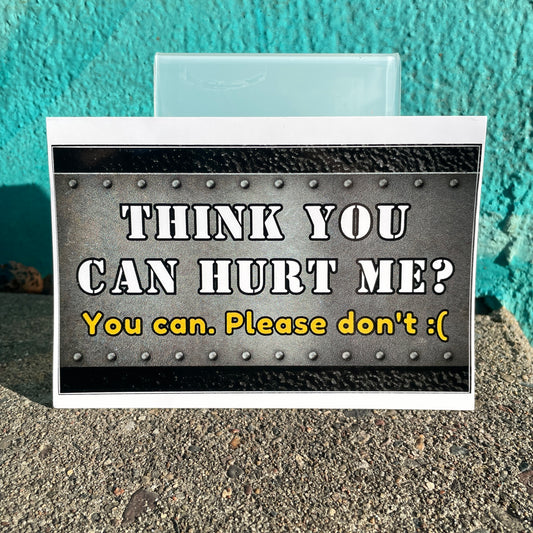 Think you can hurt me? (3x5 sticker)
